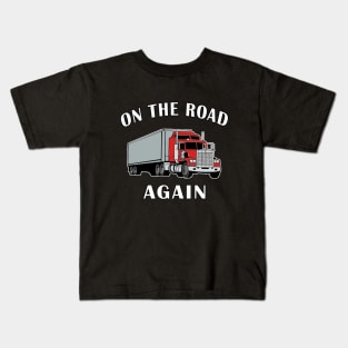 Trucker On the Road Again Big Rig Semi 18 Wheeler. Kids T-Shirt